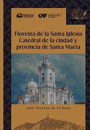 FLORESTA DE LA SANTA IGLESIA CATEDRAL DE LA CIUDAD Y PROVINCIA DE SANTA MARTA | 9789587467437 | DE LA ROSA, JOSÉ NICOLÁS
