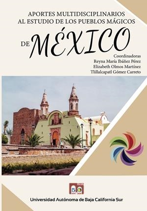 APORTES MULTIDISCIPLINARIOS AL ESTUDIO DE LOS PUEBLOS MÁGICOS EN MÉXICO | 9786078925780 | IBÁÑEZ PÉREZ, REYNA MARÍA