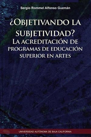 OBJETIVANDO LA SUBJETIVIDAD? | 9786076072615 | ALFONSO GUZMÁN, SERGIO ROMMEL