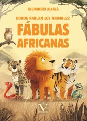 DONDE HABLAN LOS ANIMALES : FÁBULAS AFRICANAS | 9788411369886 | ALCALÁ, ALEJANDRO