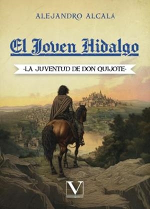 JOVEN HIDALGO, EL : LA JUVENTUD DE DON QUIJOTE | 9788411368452 | ALCALÁ, ALEJANDRO