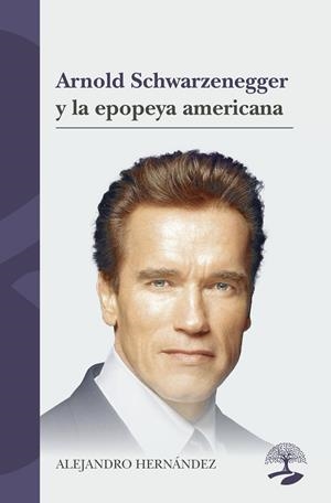 ARNOLD SCHWARZENEGGER Y LA EPOPEYA AMERICANA | 9791388135002 | HERNÁNDEZ, ALEJANDRO