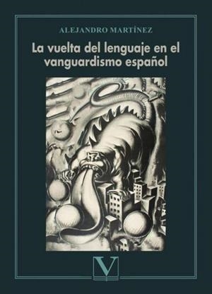 VUELTA DEL LENGUAJE EN EL VANGUARDISMO ESPAÑOL, LA | 9788411361019 | MARTÍNEZ, ALEJANDRO