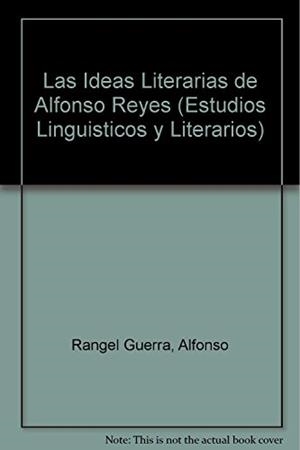 IDEAS LITERARIAS DE ALFONSO REYES, LAS | 9789681204143 | RANGEL GUERRA, ALFONSO