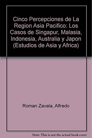 CINCO PERCEPCIONES DE LA REGIÓN ASIA PACÍFICO | 9789681208462 | ROMÁN ZAVALA, ALFREDO