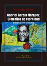 GABRIEL GARCÍA MÁRQUEZ : CIEN AÑOS DE ETERNIDAD | 9788490743386 | DÍAZ ARENAS, ÁNGEL