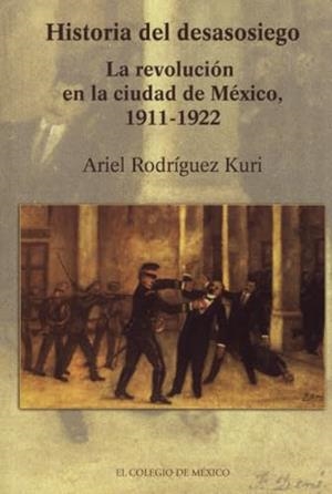 HISTORIA DEL DESASOSIEGO | 9786074620887 | RODRÍGUEZ KURI, ARIEL