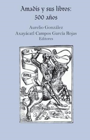 AMADÍS Y SUS LIBROS | 9786074620368 | GONZALEZ, AURELIO