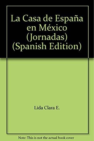 CASA DE ESPAÑA EN MÉXICO, LA | 9789681204082 | LIDA, CLARA E.