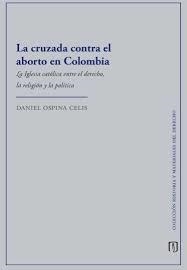 CRUZADA CONTRA EL ABORTO EN COLOMBIA, LA | 9789587988413 | OSPINA CELIS, DANIEL