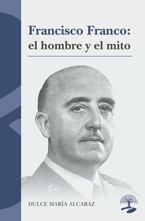 FRANCISCO FRANCO : EL HOMBRE Y EL MITO | 9791387586447 | ALCARAZ, DULCE MARIA