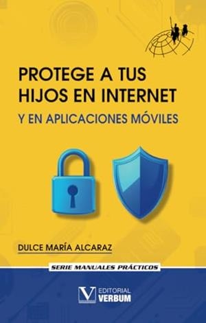 PROTEGE A TUS HIJOS EN INTERNET Y EN APLICACIONES | 9788413379647 | ALCARAZ, DULCE MARIA