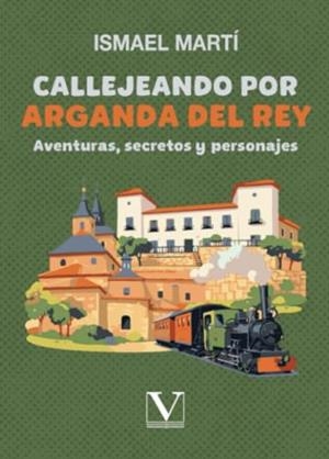 CALLEJEANDO POR ARGANDA DEL REY | 9788479626655 | MARTÍ, ISMAEL