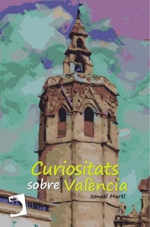 CURIOSITATS SOBRE VALÈNCIA | 9788410227910 | MARTÍ, ISMAEL
