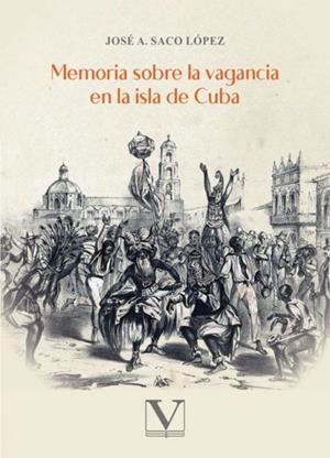 MEMORIA SOBRE LA VAGANCIA EN LA ISLA DE CUBA | 9788413379234 | SACO LÓPEZ, JOSÉ A.