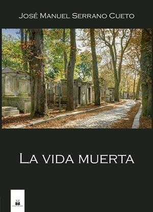 VIDA MUERTA, LA | 9788419209481 | SERRANO CUETO, JOSÉ MANUEL