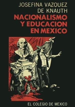 NACIONALISMO Y EDUCACIÓN EN MÉXICO | 9789681200299 | ZORAIDA VÁZQUEZ, JOSEFINA