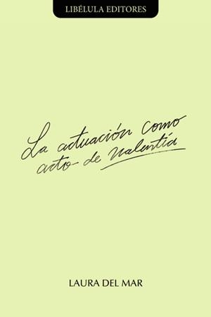 ACTUACIÓN COMO ACTO DE VALENTÍA, LA | 9786280225289 | DEL MAR, LAURA