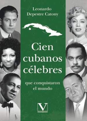 CIEN CUBANOS CÉLEBRES QUE CONQUISTARON EL MUNDO | 9788411368919 | DEPESTRE CATONY, LEONARDO