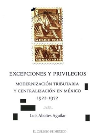 EXCEPCIONES Y PRIVILEGIOS | 9789681211103 | ABOITES, LUIS