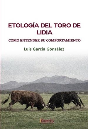 ETOLOGÍA DEL TORO DE LIDIA | 9788418401237 | GARCÍA GONZÁLEZ, LUIS