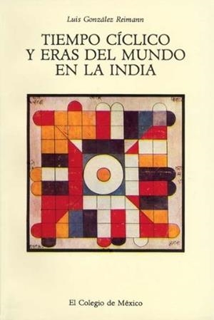 TIEMPO CÍCLICO Y ERAS DEL MUNDO EN LA INDIA | 9789681203726 | GONZÁLEZ REIMANN, LUIS
