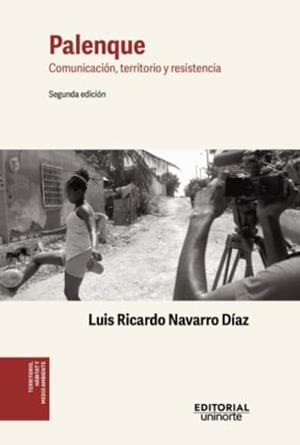 PALENQUE : COMUNICACIÓN, TERRITORIO Y RESISTENCIA | 9789587897296 | NAVARRO DÍAZ, LUIS RICARDO