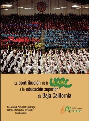 CONTRIBUCIÓN DE LA UABC A LA EDUCACIÓN SUPERIOR, LA | 9786076074220 | MIRAMONTES ARTEAGA, MA. ANTONIA