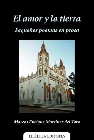 AMOR Y LA TIERRA, EL : PEQUEÑOS POEMAS EN PROSA | 9786280148588 | MARTÍNEZ DEL TORO, MARCOS ENRIQUE