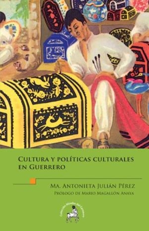 CULTURA Y POLÍTICAS CULTURALES EN GUERRERO | 9786079124809 | JULIÁN PÉREZ, MARÍA ANTONIETA