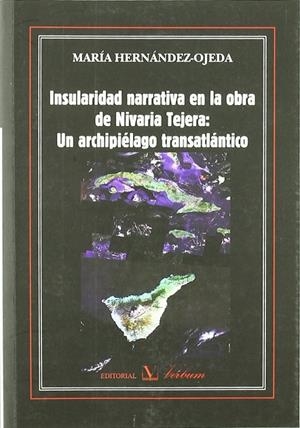 INSULARIDAD NARRATIVA EN LA OBRA DE NIVARIA TEJERA | 9788479624620 | HERNÁNDEZ-OJEDA, MARÍA