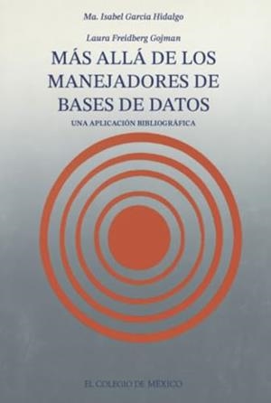 MÁS ALLÁ DE LOS MANEJADORES DE BASES DE DATOS | 9789681204655 | GARCÍA HIDALGO, MARÍA ISABEL