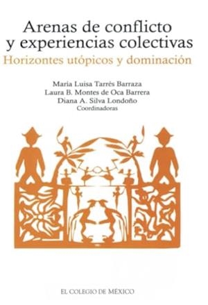 ARENAS DE CONFLICTO Y EXPERIENCIAS COLECTIVAS | 9786074626957 | TARRÉS, MARÍA LUISA