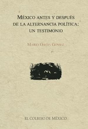 MÉXICO ANTES Y DESPUÉS DE LA ALTERNANCIA POLÍTICA | 9789681208875 | OJEDA, MARIO