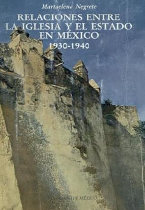 RELACIONES ENTRE LA IGLESIA Y EL ESTADO EN MÉXICO | 9789688590287 | NEGRETE SALAS, MARTAELENA