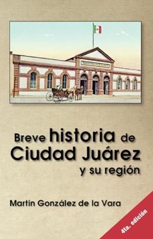 BREVE HISTORIA DE CIUDAD JUÁREZ | 9786075976891 | GONZÁLEZ DE LA VARA, MARTÍN