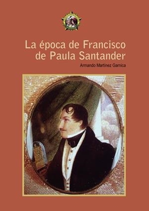 ÉPOCA DE FRANCISCO DE PAULA SANTANDER, LA | 9789585154940 | GARNICA ARMANDO, MARTÍNEZ