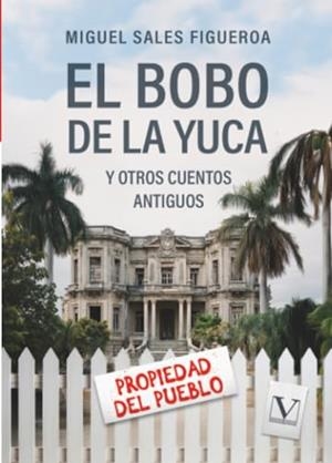 BOBO DE LA YUCA Y OTROS CUENTOS ANTIGUOS, EL | 9788411369985 | SALES FIGUEROA, MIGUEL