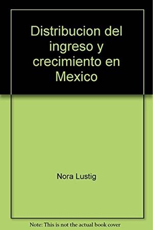 DISTRIBUCIÓN DEL INGRESO Y CRECIMIENTO EN MÉXICO | 9789681201166 | LUSTIG, NORA