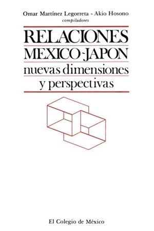 RELACIONES MÉXICO-JAPÓN | 9789681203092 | MARTÍNEZ LEGORRETA, OMAR