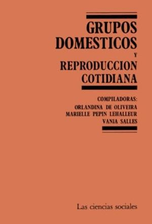 GRUPOS DOMÉSTICOS Y REPRODUCCIÓN COTIDIANA | 9789688421796 | DE OLIVEIRA, ORLANDINA