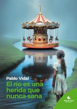 RÍO ES UNA HERIDA QUE NUNCA SANA, EL | 9786319039436 | VIDAL, PABLO CÉSAR