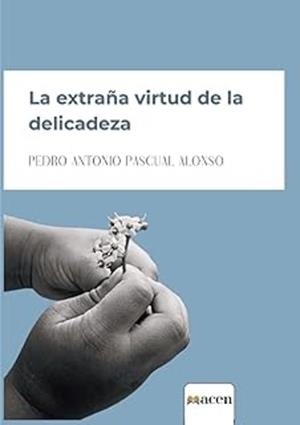 EXTRAÑA VIRTUD DE LA DELICADEZA, LA | 9791387514495 | PASCUAL ALONSO, PEDRO ANTONIO