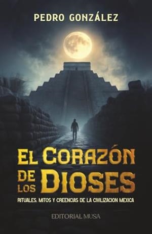 CORAZÓN DE LOS DIOSES, EL | 9786072602373 | GONZÁLEZ, PEDRO