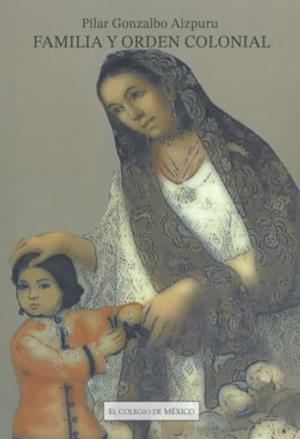 FAMILIA Y ORDEN COLONIAL | 9789681208592 | GONZALBO, PILAR