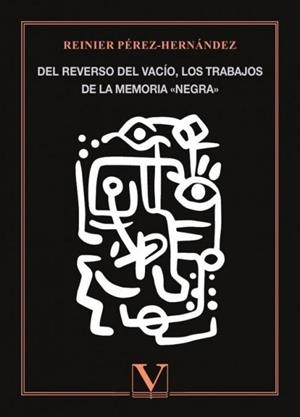 DEL REVERSO DEL VACÍO, LOS TRABAJOS DE LA MEMORIA | 9788411360616 | PÉREZ-HERNÁNDEZ, REINIER