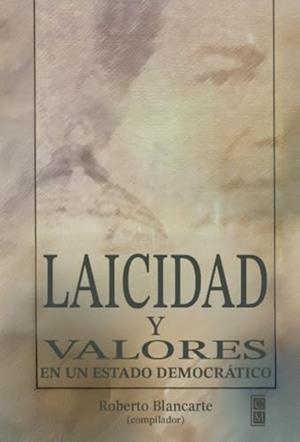 LAICIDAD Y VALORES EN UN ESTADO DEMOCRÁTICO | 9789706284396 | BLANCARTE, ROBERTO