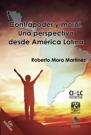 CONTRAPODER Y MORAL. UNA PERSPECTIVA DESDE AMÉRICA | 9786075994727 | MORA MARTÍNEZ, ROBERTO
