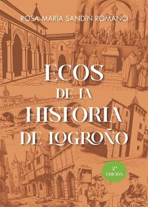 ECOS DE LA HISTORIA DE LOGROÑO | 9788418401442 | SANDÍN ROMANO, ROSA Mª