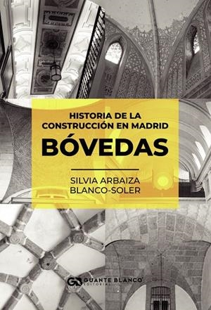 HISTORIA DE LA CONSTRUCCIÓN EN MADRID - BÓVEDAS | 9788410137332 | ARBAIZA BLANCO-SOLER, SILVIA